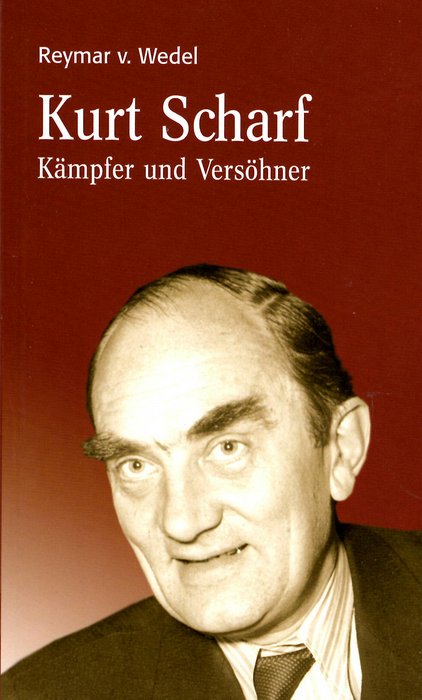 Biographie Kurt Scharf. Kämpfer und Versöhner von Reymar von Wedel