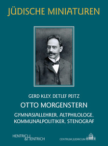 Buchcover: Otto Morgenstern Gymnasialprofessor, Altphilologe, Kommunalpolitiker, Stenograf Gerd Kley, Detlef Peitz erschienen bei Hentrich &amp; Hentrich, 9,90 €